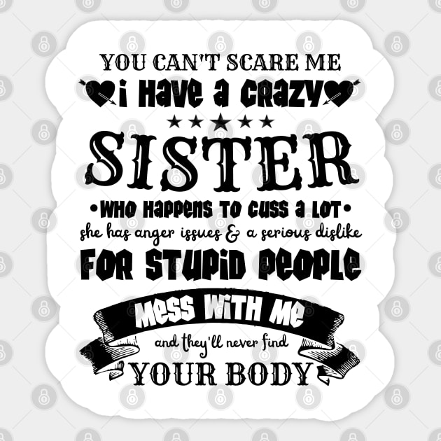 You Can’t Scare Me I Have A Crazy Sister Sticker by JustBeSatisfied